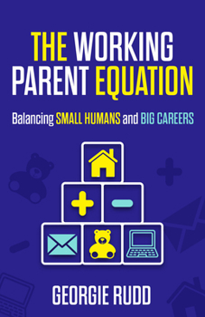 Paperback The Working Parent Equation: Balancing Small Humans and Big Careers Book