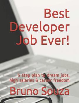 Paperback Best Developer Job Ever!: 5-Step Plan to Dream Jobs, High Salaries & Career Freedom Book