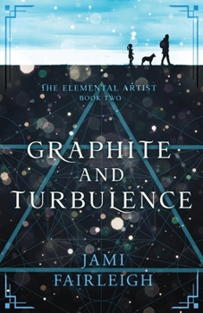 Graphite and Turbulence - Book #2 of the Elemental Artist