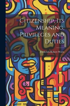 Paperback Citizenship, Its Meaning, Privileges and Duties Book