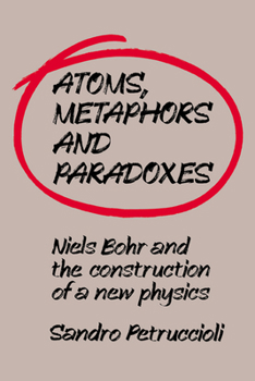 Paperback Atoms, Metaphors and Paradoxes: Niels Bohr and the Construction of a New Physics Book