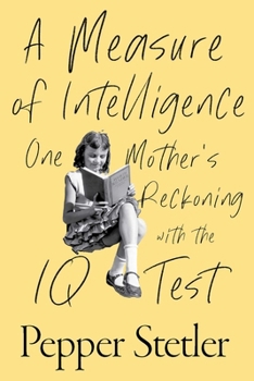 Hardcover A Measure of Intelligence: One Mother's Reckoning with the IQ Test Book