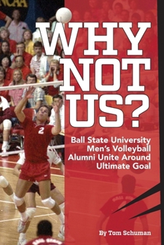 Paperback Why Not Us?: Ball State University Men's Volleyball Alumni Unite Around Ultimate Goal Book