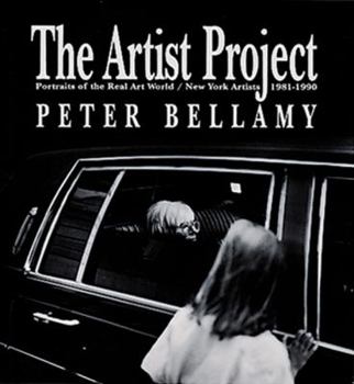 Hardcover The Artist Project: Portraits of the Real Art World/New York Artists 1981-1990 Book