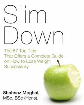 Paperback Slim Down: The 57 Top Tips That Offers a Complete Guide on How to Lose Weight Successfully Book