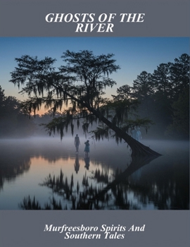 Paperback Ghosts Of The River: Murfreesboro Spirits And Southern Tales Book