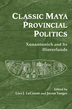 Hardcover Classic Maya Provincial Politics: Xunantunich and Its Hinterlands Book