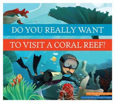 Do You Really Want to Visit a Coral Reef? - Book  of the Do you really want to visit Earth's biomes?
