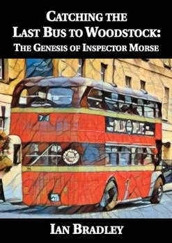 Paperback Catching the Last Bus to Woodstock: The Genesis of Inspector Morse Book