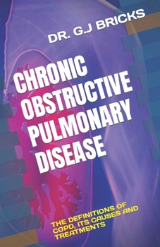 Paperback Chronic Obstructive Pulmonary Disease: The Definitions of Copd, Its Causes and Treatments Book