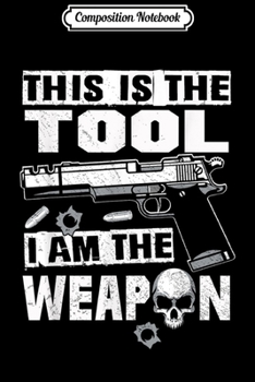 Composition Notebook: This Is The Tool I Am The Weapon Pro Gun 2nd Amendment  Journal/Notebook Blank Lined Ruled 6x9 100 Pages