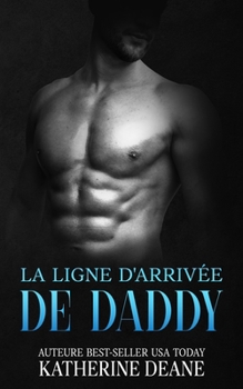 La Ligne d'Arrivée de Daddy: Une romance sportive épicée de seconde chance (Série L'Autorité) (French Edition)