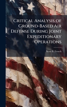 Hardcover Critical Analysis of Ground-Based Air Defense During Joint Expeditionary Operations Book