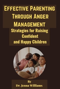 Paperback Effective Parenting Through Anger Management: Strategies for Raising Confident and Happy Children Book