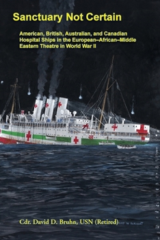 Paperback Sanctuary Not Certain: American, British, Australian, and Canadian Hospital Ships in the European-African-Middle Eastern Theatre in World War II Book