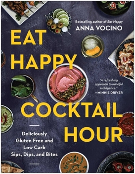 Hardcover Eat Happy Cocktail Hour: Deliciously Gluten Free and Low Carb Sips, Dips, and Bites Book