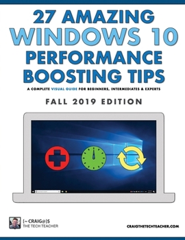 Paperback 27 Amazing Windows 10 Performance Boosting Tips: Fall 2019 Edition: A Complete Visual Guide For Beginners, Intermediates & Experts Book