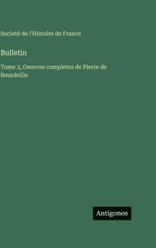 Bulletin: Tome 3, Oeuvres completes de Pierre de Bourdeille
