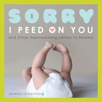 Paperback Sorry I Peed on You (and Other Heartwarming Letters to Mommy) Book