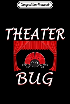 Composition Notebook: Theater Bug Funny Theater Ladybug  Journal/Notebook Blank Lined Ruled 6x9 100 Pages