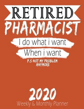 Paperback Retired Pharmacist - I do What i Want When I Want 2020 Planner: High Performance Weekly Monthly Planner To Track Your Hourly Daily Weekly Monthly Prog Book