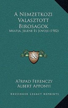 Paperback A Nemzetkozi Valasztott Birosagok: Multja, Jelene Es Jovoje (1902) [Hungarian] Book