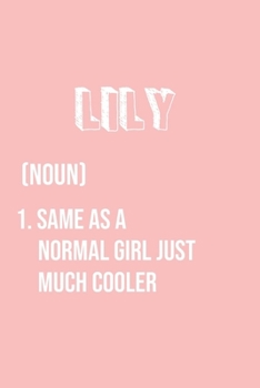 Paperback Lily Same as a normal girl just much cooler: Notebook Gift lined Journal, notebook for writing, Personalized Lily Name Gift Idea Notebook Diary: Gift Book