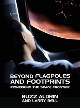 Hardcover Beyond Flagpoles and Footprints: Pioneering the Space Frontier Book