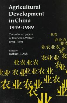 Hardcover Agricultural Development in China, 1949-1989: The Collected Papers of Kenneth R. Walker (1931-1989) Book