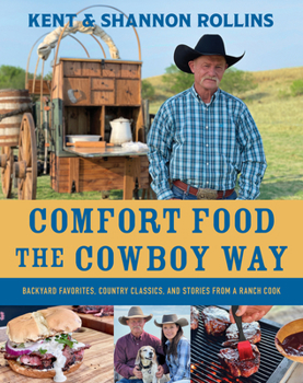 Hardcover Comfort Food the Cowboy Way: Backyard Favorites, Country Classics, and Stories from a Ranch Cook Book