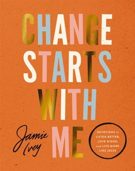 Hardcover Change Starts with Me: Devotions to Listen Better, Love Wider, and Live More Like Jesus Book