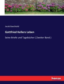 Paperback Gottfried Kellers Leben: Seine Briefe und Tagebücher ( Zweiter Band ) [German] Book