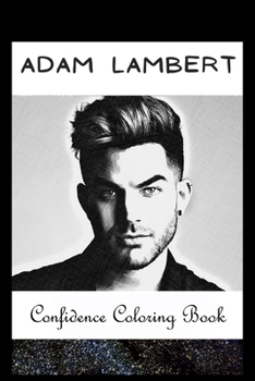 Paperback Confidence Coloring Book: Adam Lambert Inspired Designs For Building Self Confidence And Unleashing Imagination Book