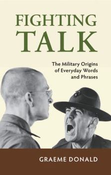 Hardcover Fighting Talk: The Military Origin of Everyday Words and Phrases. Graeme Donald Book