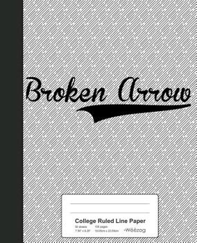 Paperback College Ruled Line Paper: BROKEN ARROW Notebook Book