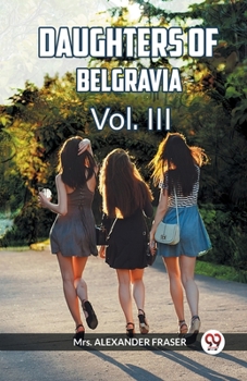 Paperback DAUGHTERS OF BELGRAVIA Vol. III Book