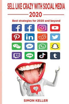 Paperback Sell Like Crazy With Social Media 2020: Best Strategies For 2020 And Beyond Book