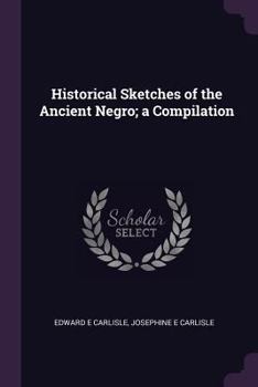 Paperback Historical Sketches of the Ancient Negro; a Compilation Book