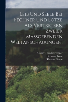 Paperback Leib und Seele bei Fechner und Lotze als Vertretern zweier maßgebenden Weltanschauungen. [German] Book