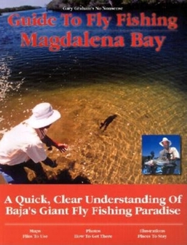 Paperback Guide to Fly Fishing Magdalena Bay: A Quick, Clear Understanding of Baja's Giant Fly Fishing Paradise Book
