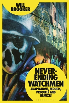 Hardcover Never-Ending Watchmen: Adaptations, Sequels, Prequels and Remixes Book