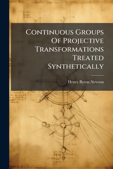 Paperback Continuous Groups Of Projective Transformations Treated Synthetically Book