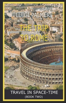 Paperback The Trip to Rome: Travel in Space-Time (Book Two) Book