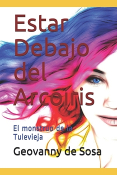 Paperback Estar debajo del arcoíris: El monstruo de la Tulevieja [Spanish] Book