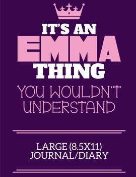 Paperback It's An Emma Thing You Wouldn't Understand Large (8.5x11) Journal/Diary: A cute notebook or notepad to write in for any book lovers, doodle writers an Book