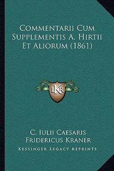 Paperback Commentarii Cum Supplementis A. Hirtii Et Aliorum (1861) [Latin] Book