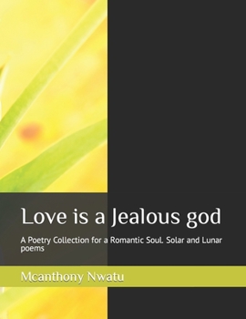 Paperback Love is a Jealous god: Solar and Lunar poems [Large Print] Book