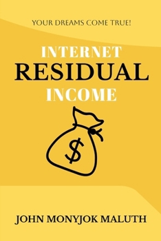 Paperback Internet Residual Income: Your Dreams Come True! Book