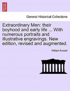 Paperback Extraordinary Men: Their Boyhood and Early Life ... with Numerous Portraits and Illustrative Engravings. New Edition, Revised and Augment Book