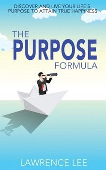 Paperback The Purpose Formula: Discover and live your life's purpose to attain true happiness Book